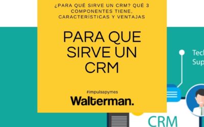 ¿Para qué sirve un CRM? Qué 3 componentes tiene, características y ventajas