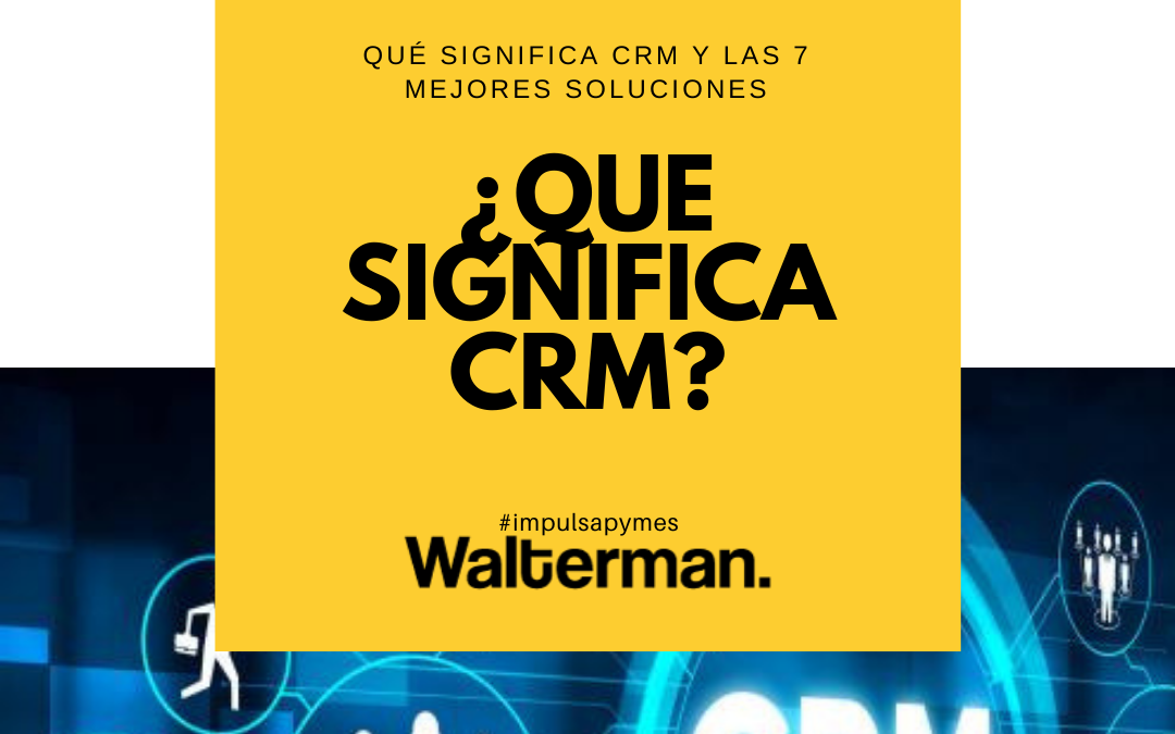 Qué significa CRM: Los 7 mejores