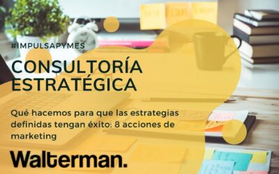 Qué hacemos para que las estrategias definidas tengan éxito: 8 acciones de marketing