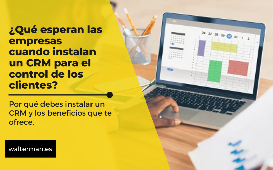 ¿Qué esperan las empresas cuando instalan un CRM para el control de los clientes?