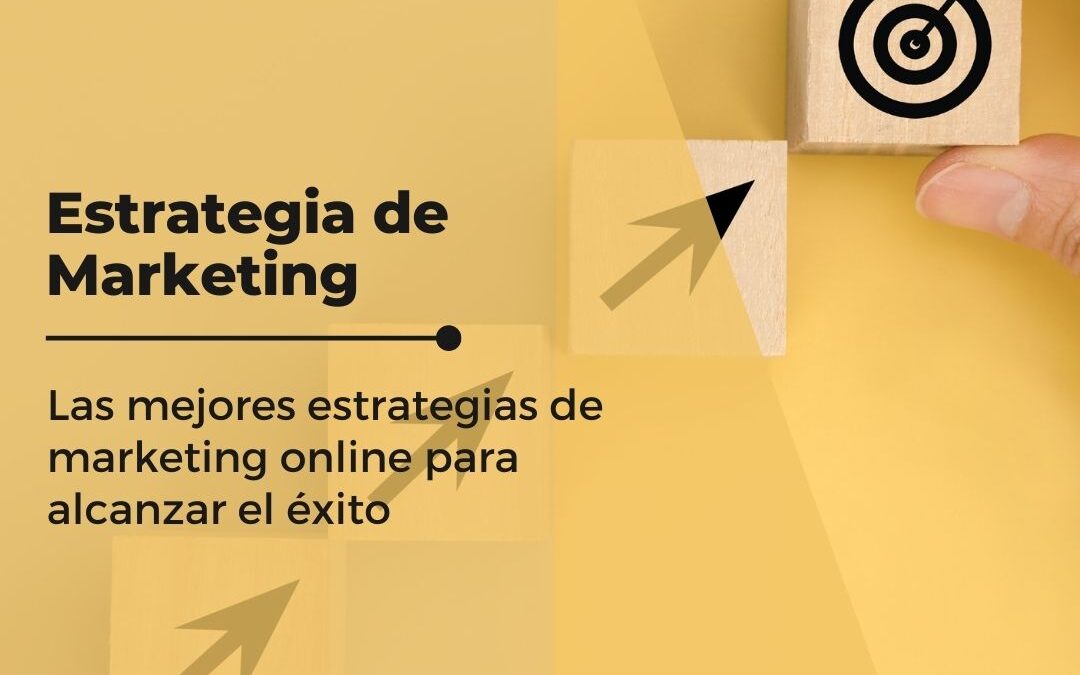 Las mejores estrategias de marketing online para alcanzar el éxito